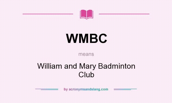 What does WMBC mean? It stands for William and Mary Badminton Club