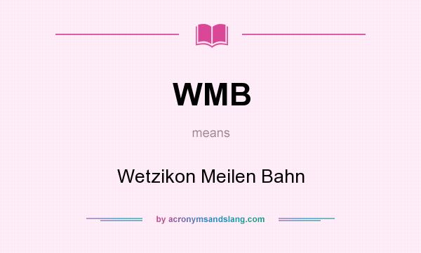 What does WMB mean? It stands for Wetzikon Meilen Bahn