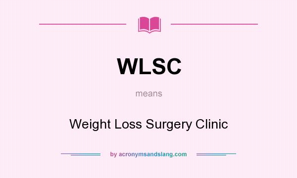 What does WLSC mean? It stands for Weight Loss Surgery Clinic