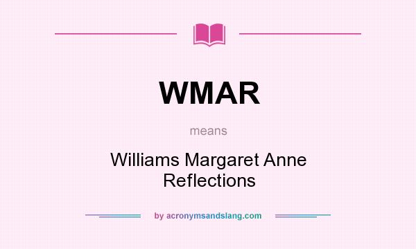 What does WMAR mean? It stands for Williams Margaret Anne Reflections
