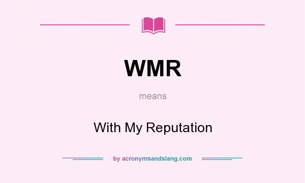 What does WMR mean? It stands for With My Reputation