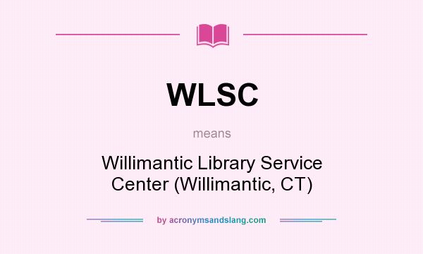 What does WLSC mean? It stands for Willimantic Library Service Center (Willimantic, CT)