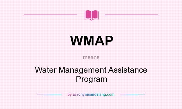 What does WMAP mean? It stands for Water Management Assistance Program