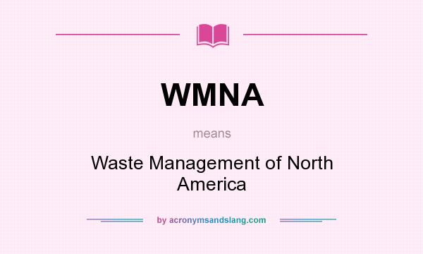 What does WMNA mean? It stands for Waste Management of North America