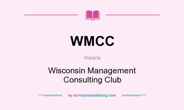 What does WMCC mean? It stands for Wisconsin Management Consulting Club