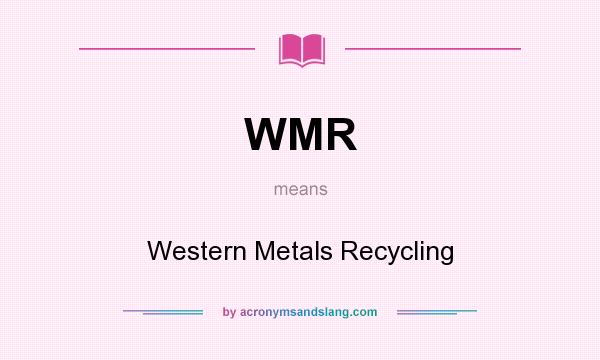 What does WMR mean? It stands for Western Metals Recycling