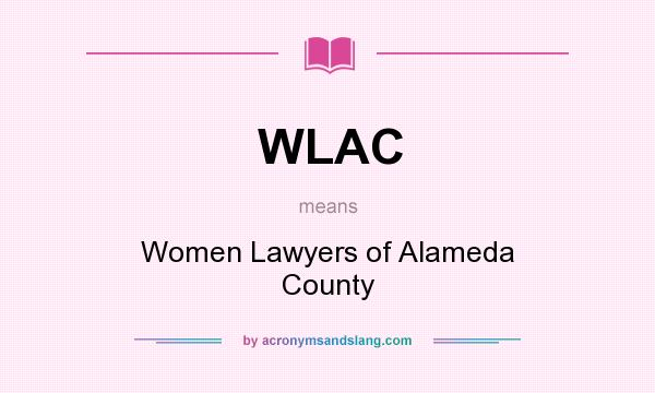 What does WLAC mean? It stands for Women Lawyers of Alameda County