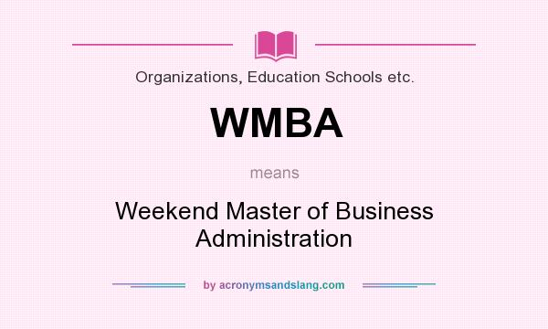 What does WMBA mean? It stands for Weekend Master of Business Administration
