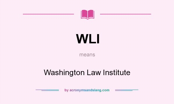 What does WLI mean? It stands for Washington Law Institute