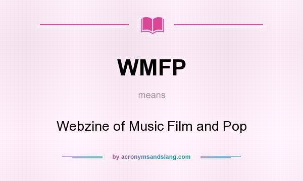 What does WMFP mean? It stands for Webzine of Music Film and Pop