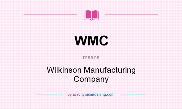 What does WMC mean? It stands for Wilkinson Manufacturing Company