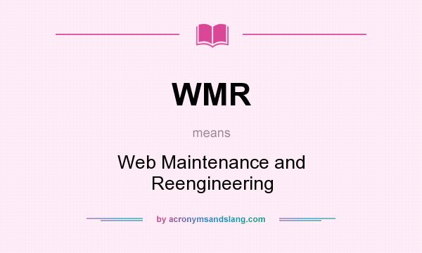 What does WMR mean? It stands for Web Maintenance and Reengineering