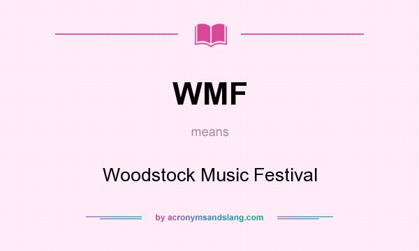 What does WMF mean? It stands for Woodstock Music Festival