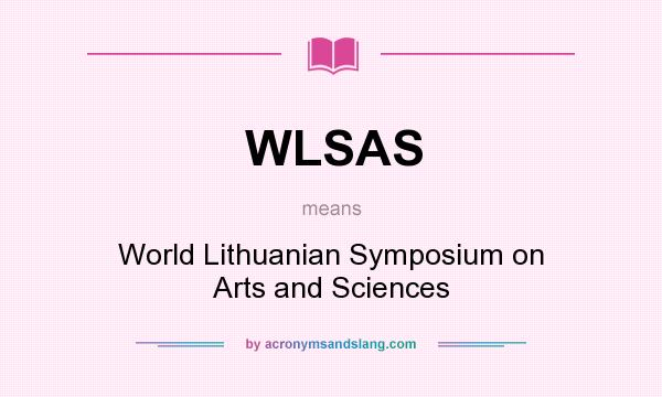 What does WLSAS mean? It stands for World Lithuanian Symposium on Arts and Sciences