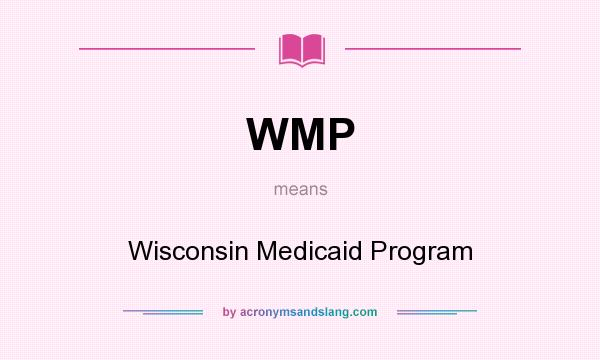 What does WMP mean? It stands for Wisconsin Medicaid Program