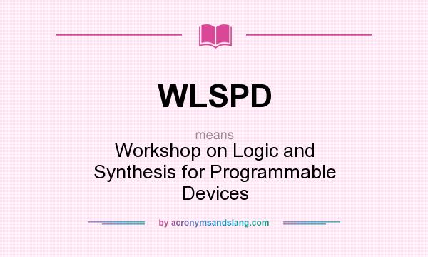What does WLSPD mean? It stands for Workshop on Logic and Synthesis for Programmable Devices