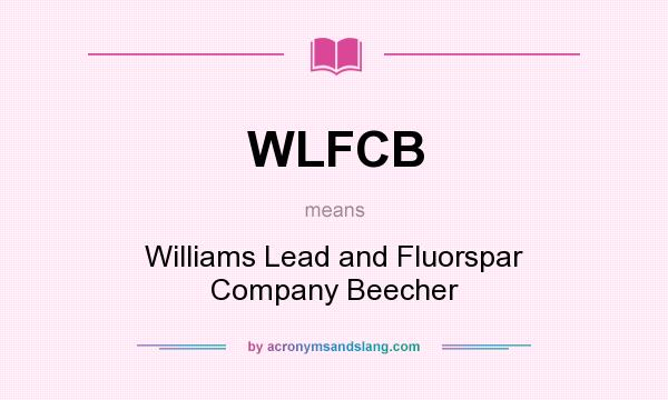 What does WLFCB mean? It stands for Williams Lead and Fluorspar Company Beecher