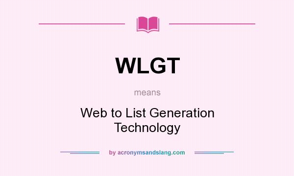 What does WLGT mean? It stands for Web to List Generation Technology