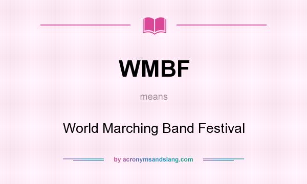 What does WMBF mean? It stands for World Marching Band Festival