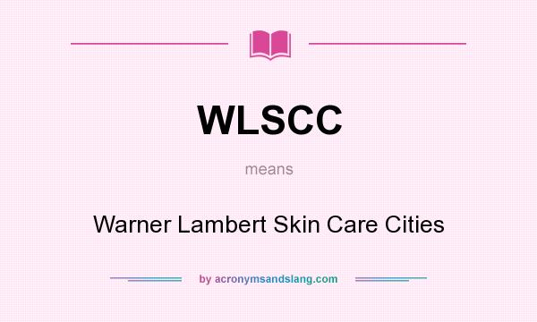What does WLSCC mean? It stands for Warner Lambert Skin Care Cities