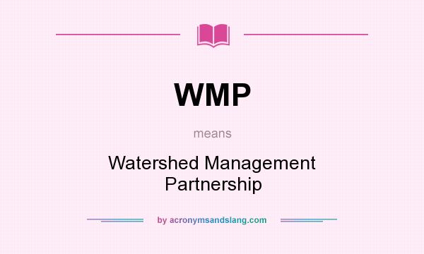 What does WMP mean? It stands for Watershed Management Partnership