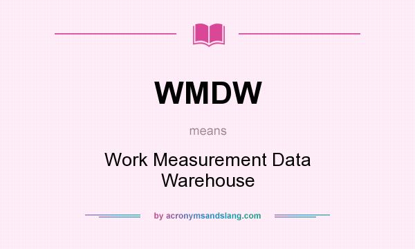 What does WMDW mean? It stands for Work Measurement Data Warehouse