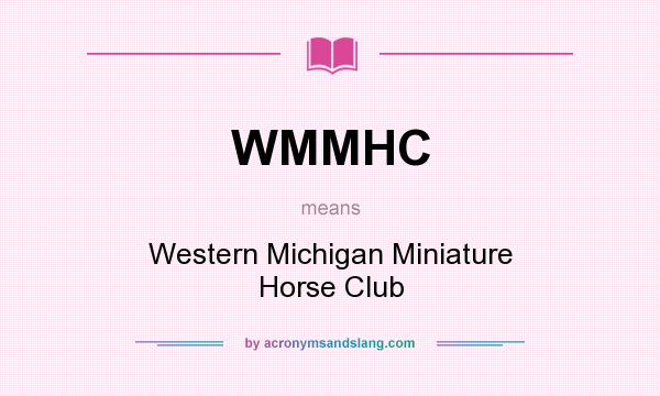 What does WMMHC mean? It stands for Western Michigan Miniature Horse Club