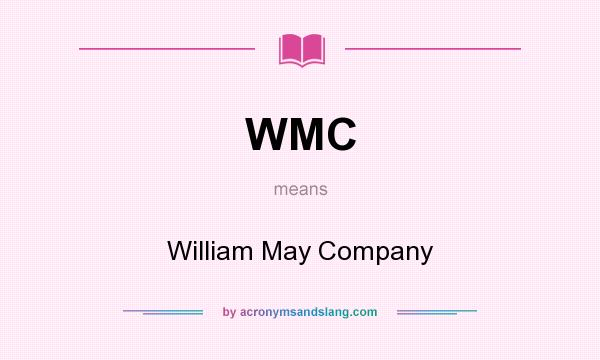 What does WMC mean? It stands for William May Company