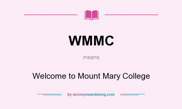 What does WMMC mean? It stands for Welcome to Mount Mary College