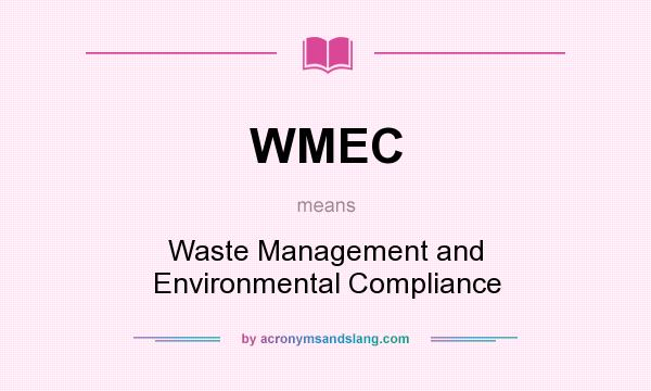 What does WMEC mean? It stands for Waste Management and Environmental Compliance