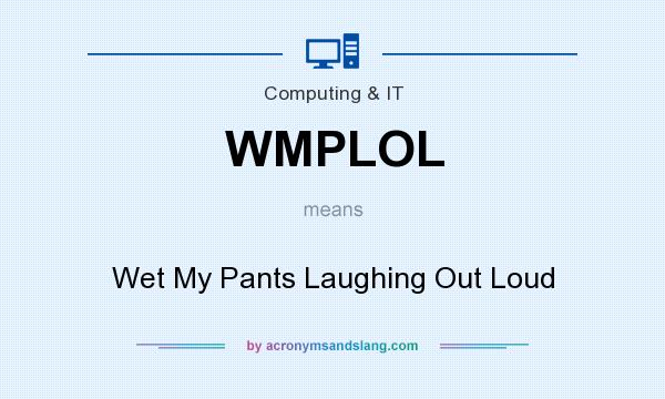 What does WMPLOL mean? It stands for Wet My Pants Laughing Out Loud