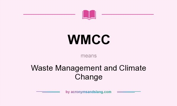 What does WMCC mean? It stands for Waste Management and Climate Change