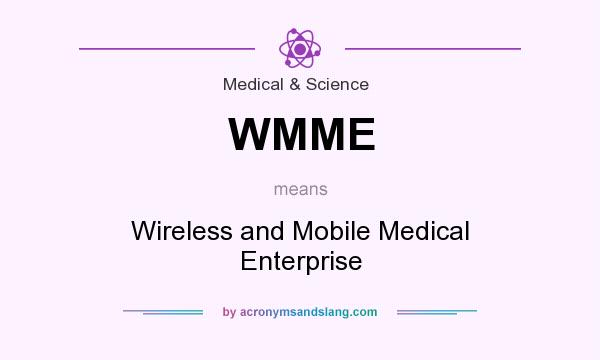 What does WMME mean? It stands for Wireless and Mobile Medical Enterprise