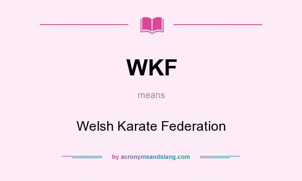 What does WKF mean? It stands for Welsh Karate Federation
