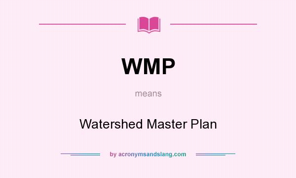 What does WMP mean? It stands for Watershed Master Plan