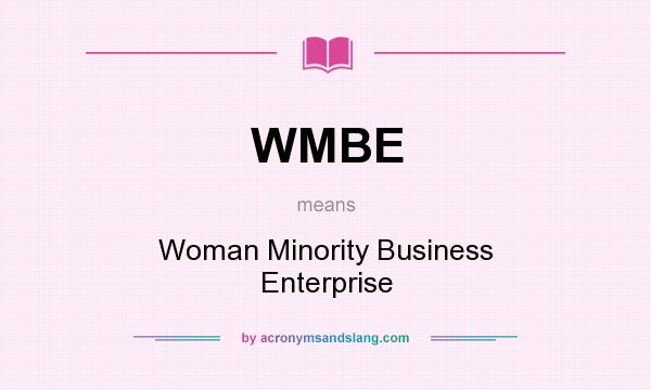 What does WMBE mean? It stands for Woman Minority Business Enterprise