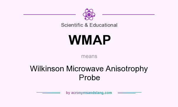 What does WMAP mean? It stands for Wilkinson Microwave Anisotrophy Probe