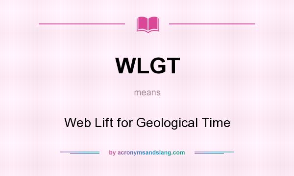 What does WLGT mean? It stands for Web Lift for Geological Time