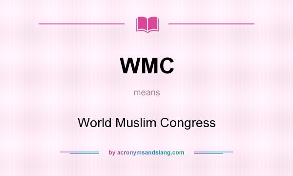 What does WMC mean? It stands for World Muslim Congress