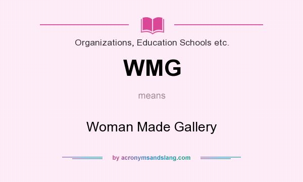 What does WMG mean? It stands for Woman Made Gallery