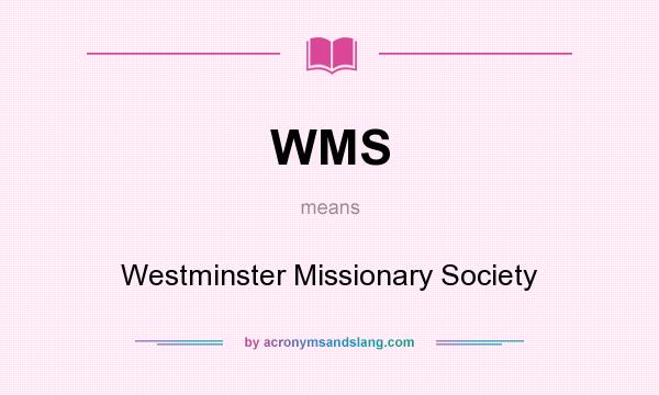 What does WMS mean? It stands for Westminster Missionary Society