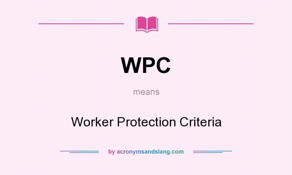 What does WPC mean? It stands for Worker Protection Criteria