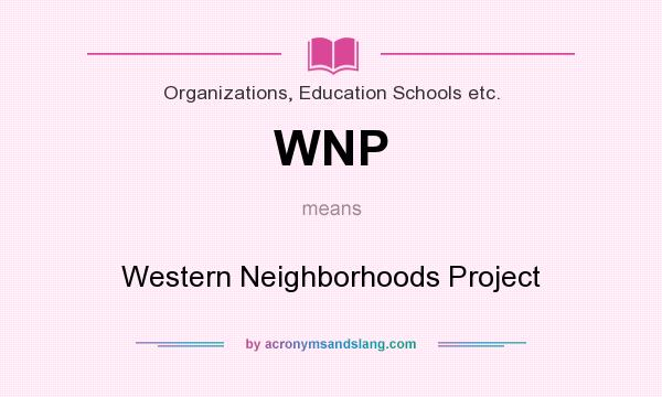What does WNP mean? It stands for Western Neighborhoods Project