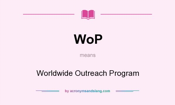 What does WoP mean? It stands for Worldwide Outreach Program