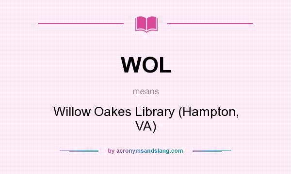 What does WOL mean? It stands for Willow Oakes Library (Hampton, VA)