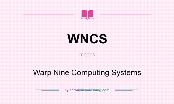 What does WNCS mean? It stands for Warp Nine Computing Systems