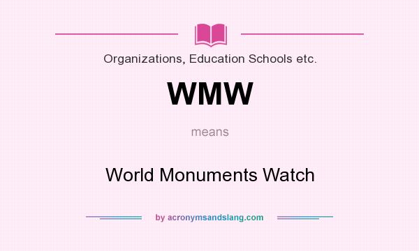 What does WMW mean? It stands for World Monuments Watch