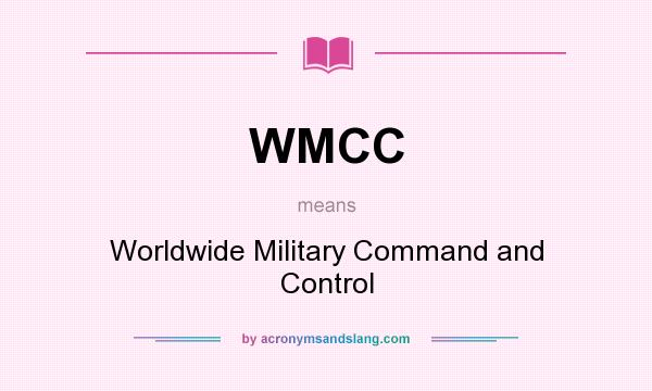 What does WMCC mean? It stands for Worldwide Military Command and Control