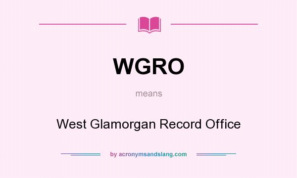 What does WGRO mean? It stands for West Glamorgan Record Office