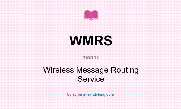 What does WMRS mean? It stands for Wireless Message Routing Service